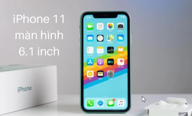 Màn hình iPhone 11 kích thước 6.1 inch