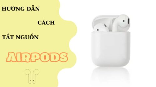 Hướng Dẫn Cách Tắt Nguồn Airpods Mới Nhất Update 2025