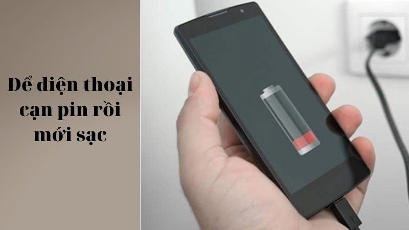 Để điện thoại cạn pin rồi mới sạc